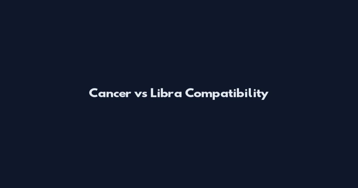 Cancer vs Libra Compatibility