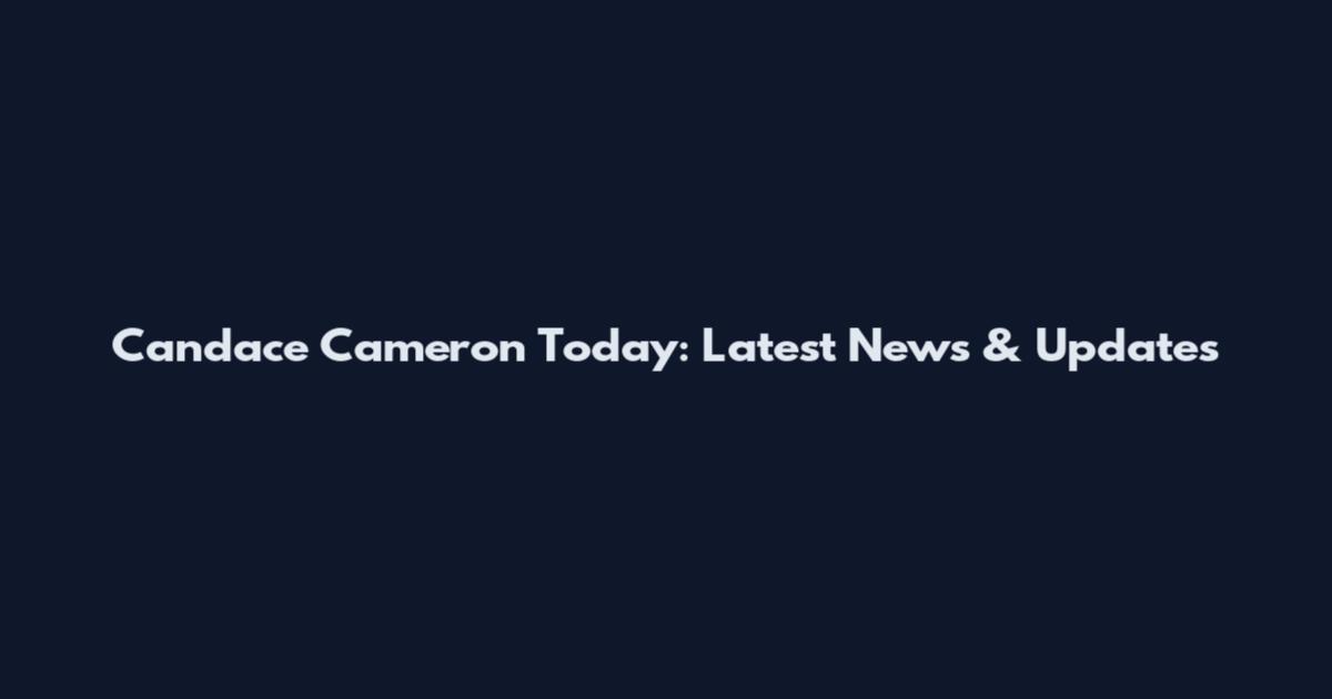 Candace Cameron Today: Latest News & Updates