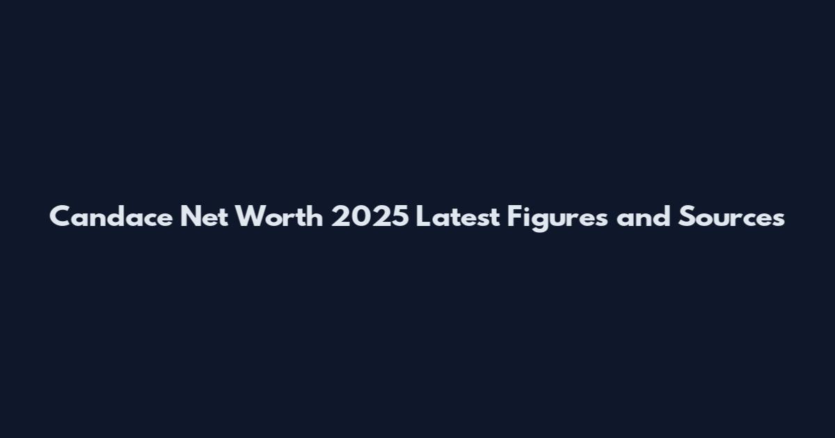 Candace Net Worth 2025 Latest Figures and Sources