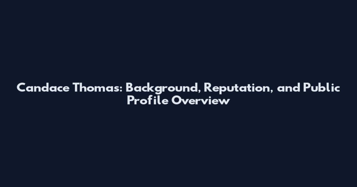 Candace Thomas: Background, Reputation, and Public Profile Overview