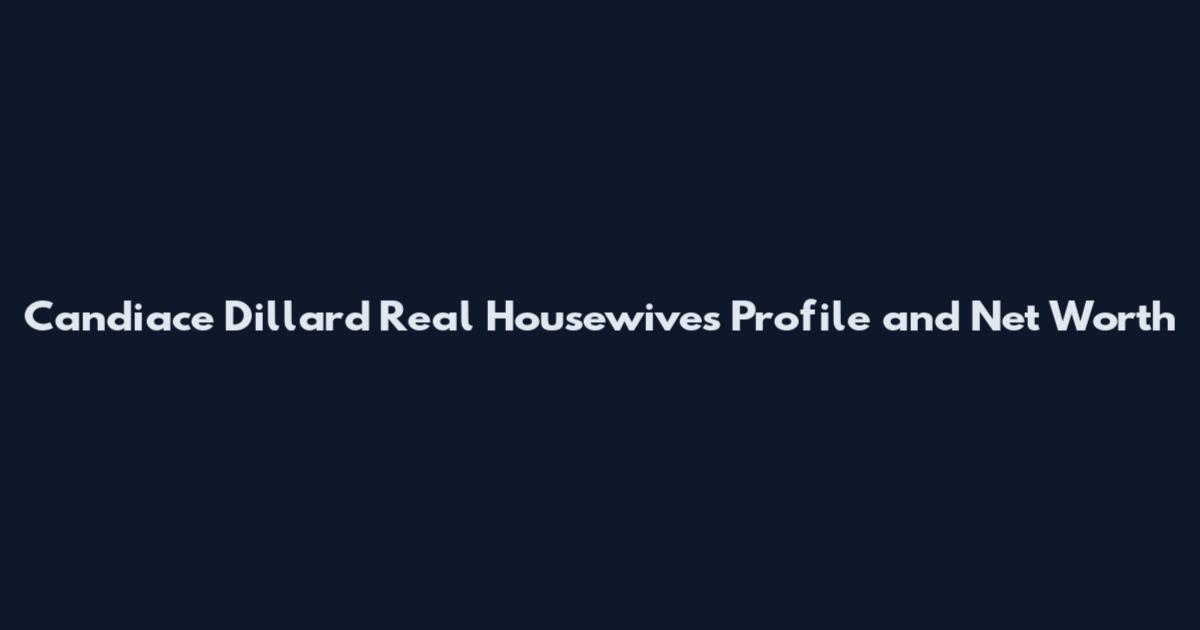 Candiace Dillard Real Housewives Profile and Net Worth