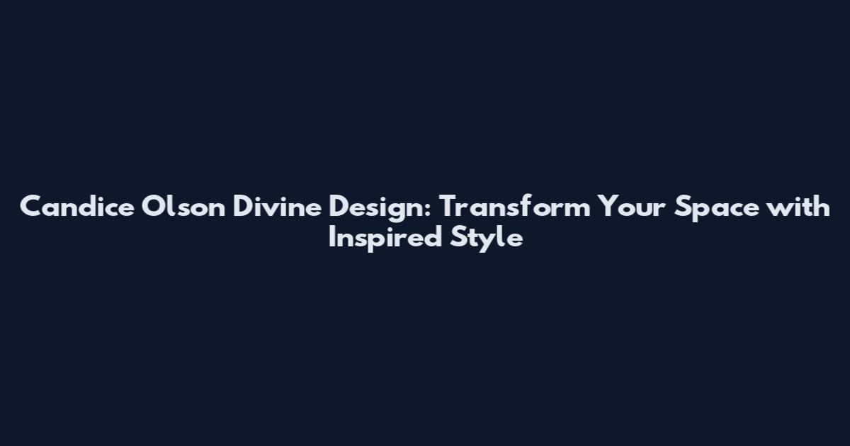 Candice Olson Divine Design: Transform Your Space with Inspired Style