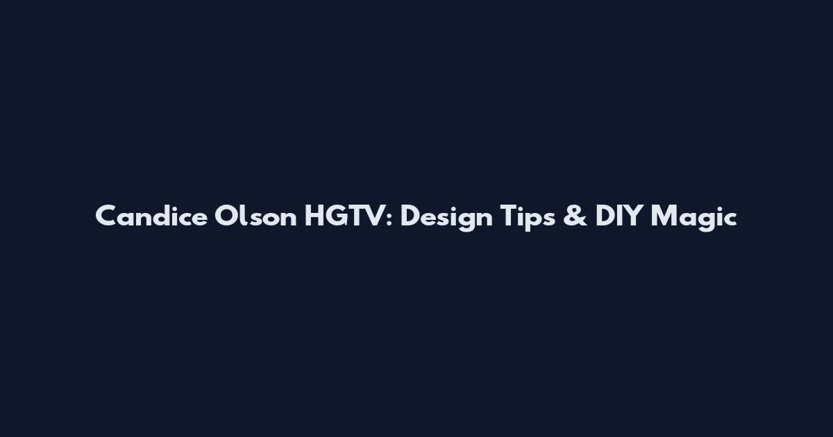Candice Olson HGTV: Design Tips & DIY Magic