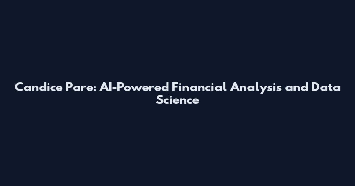 Candice Pare: AI-Powered Financial Analysis and Data Science