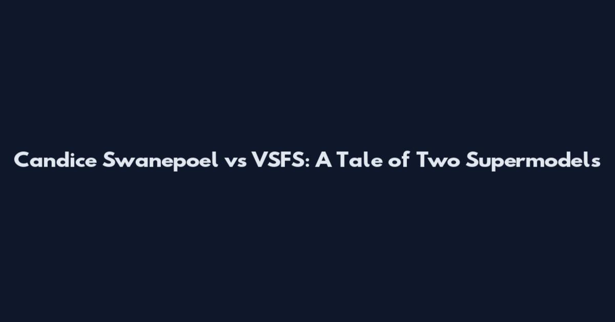 Candice Swanepoel vs VSFS: A Tale of Two Supermodels