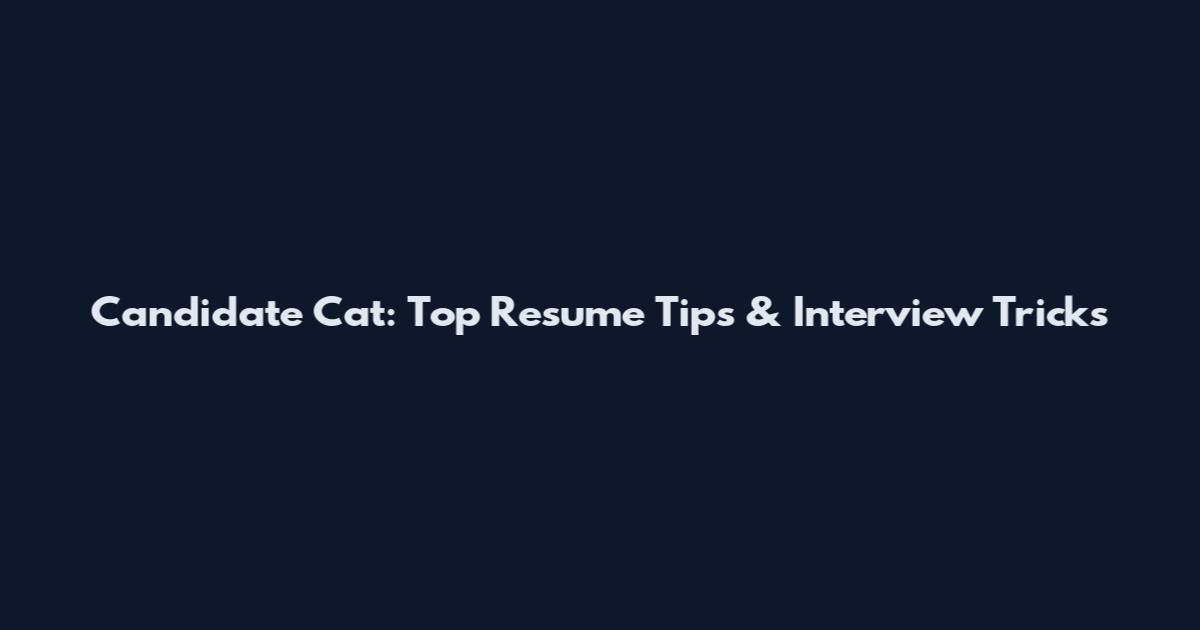 Candidate Cat: Top Resume Tips & Interview Tricks