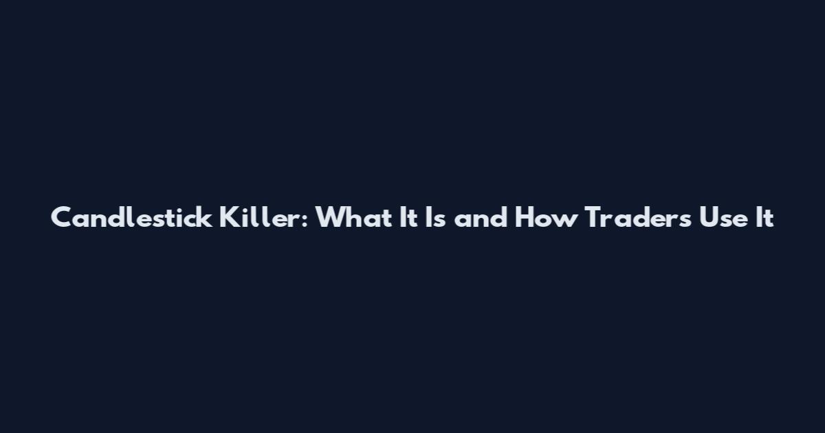 Candlestick Killer: What It Is and How Traders Use It