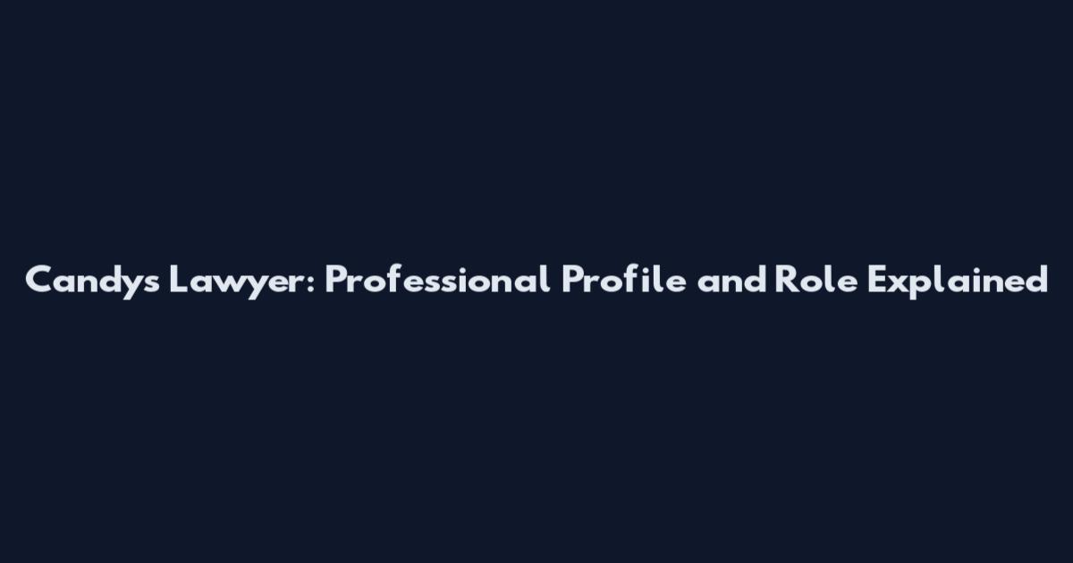Candy's Lawyer: Professional Profile and Role Explained
