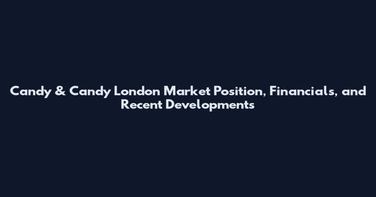Candy & Candy London Market Position, Financials, and Recent Developments
