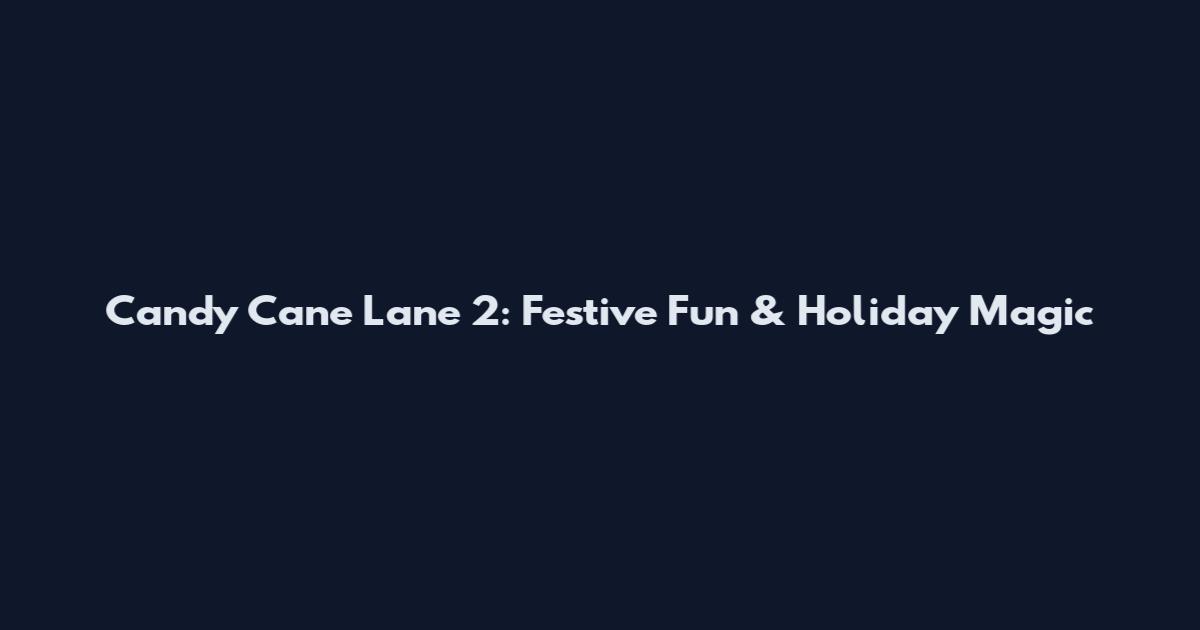 Candy Cane Lane 2: Festive Fun & Holiday Magic