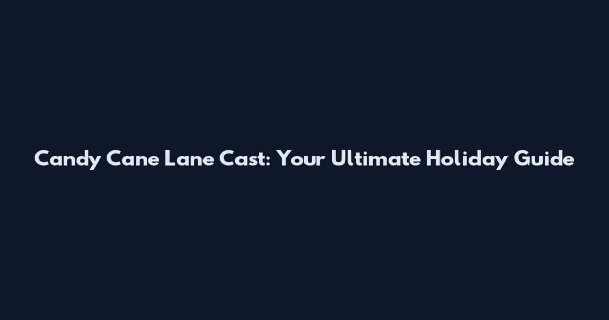 Candy Cane Lane Cast: Your Ultimate Holiday Guide