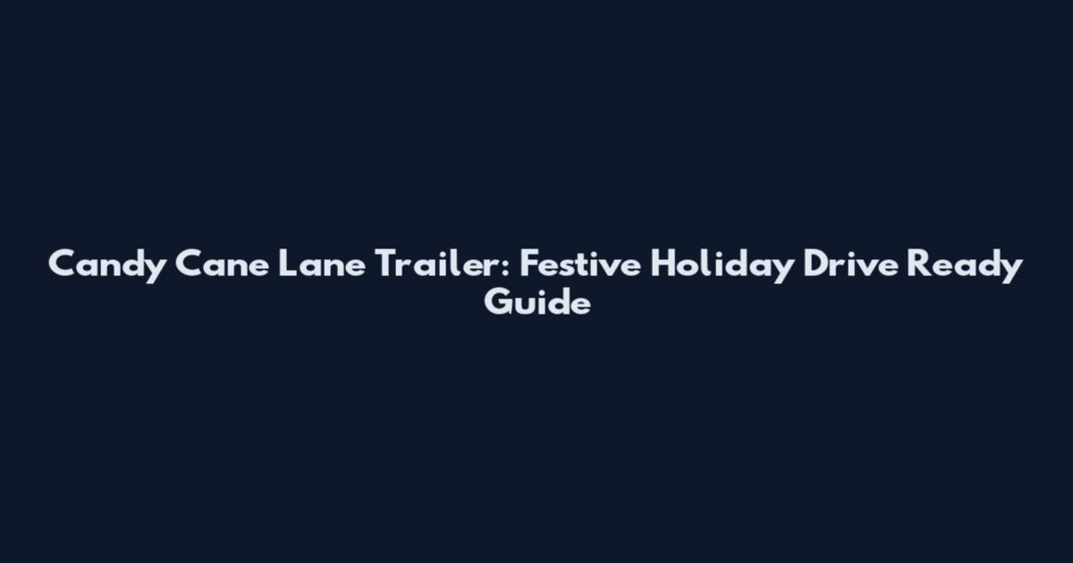 Candy Cane Lane Trailer: Festive Holiday Drive Ready Guide