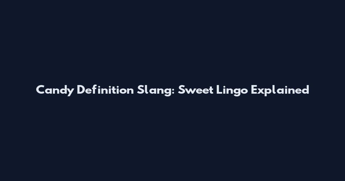 Candy Definition Slang: Sweet Lingo Explained