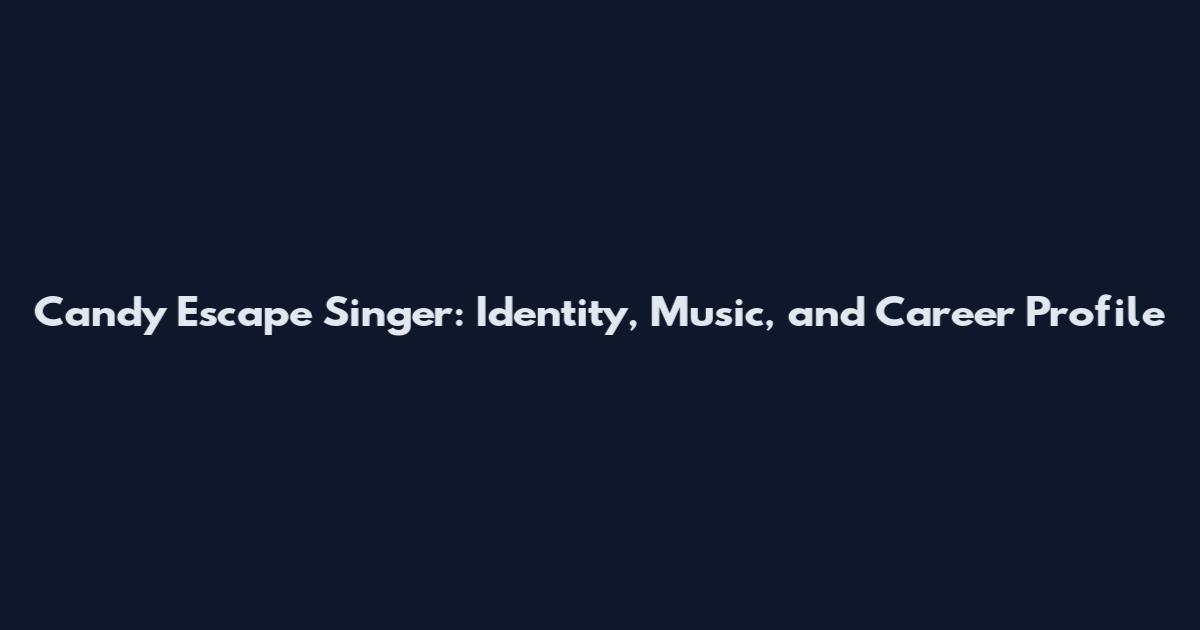 Candy Escape Singer: Identity, Music, and Career Profile