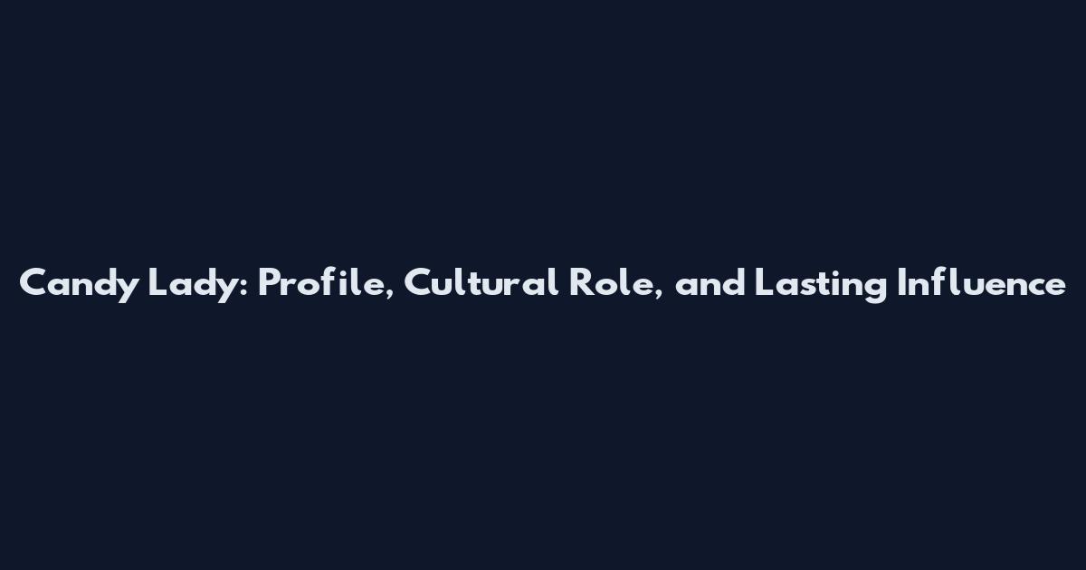 Candy Lady: Profile, Cultural Role, and Lasting Influence