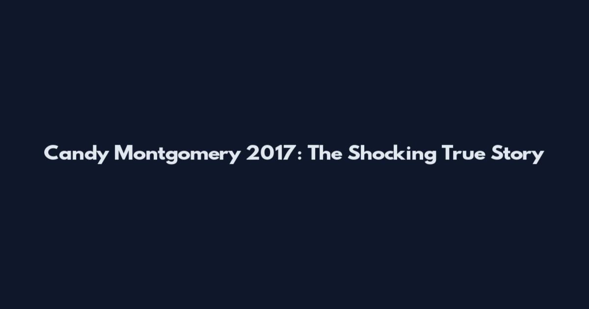 Candy Montgomery 2017: The Shocking True Story