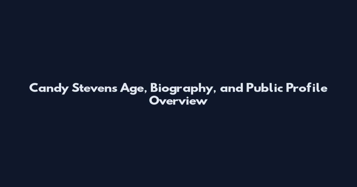 Candy Stevens Age, Biography, and Public Profile Overview