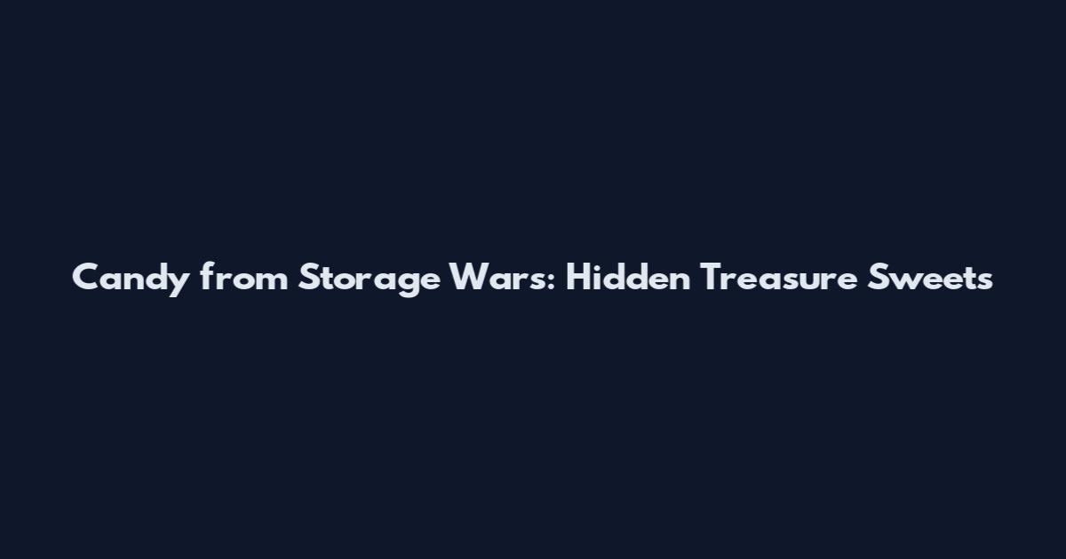 Candy from Storage Wars: Hidden Treasure Sweets