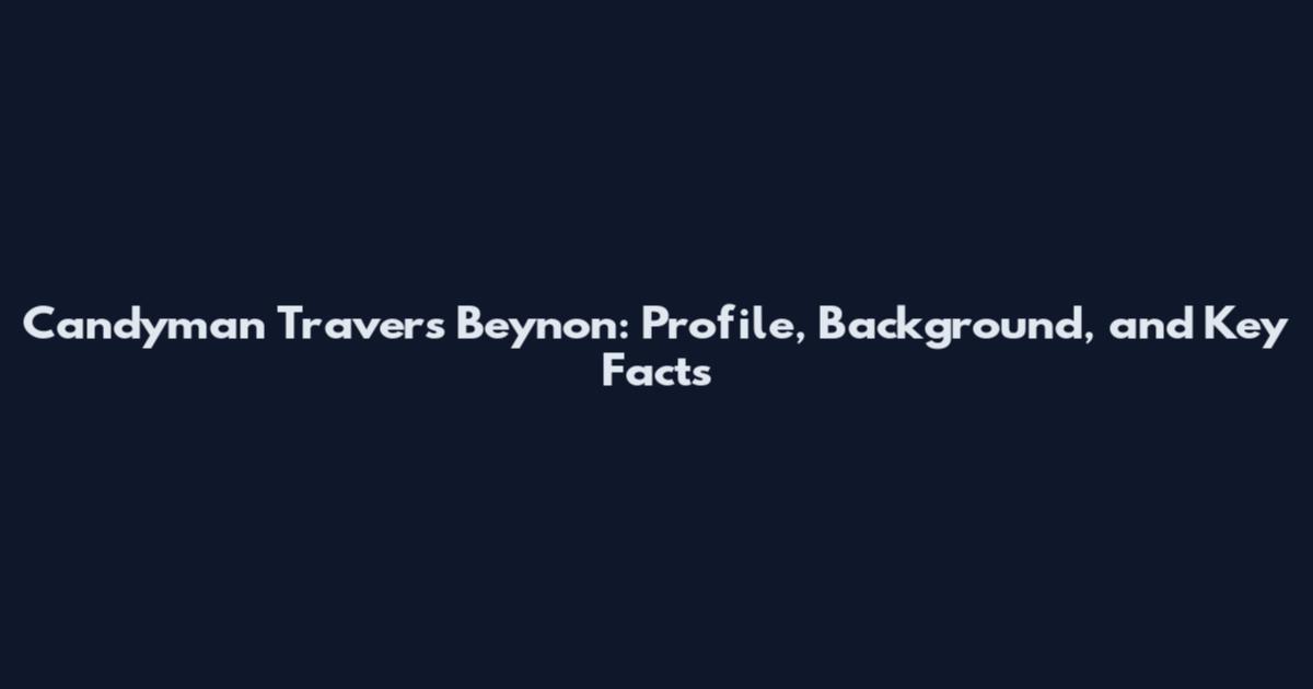 Candyman Travers Beynon: Profile, Background, and Key Facts
