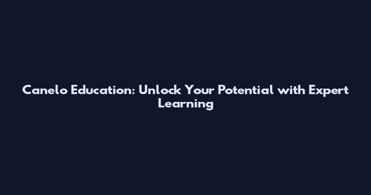 Canelo Education: Unlock Your Potential with Expert Learning