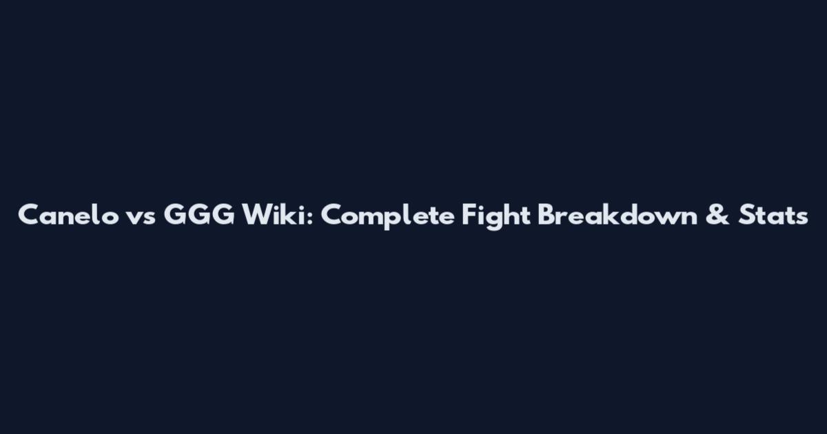 Canelo vs GGG Wiki: Complete Fight Breakdown & Stats