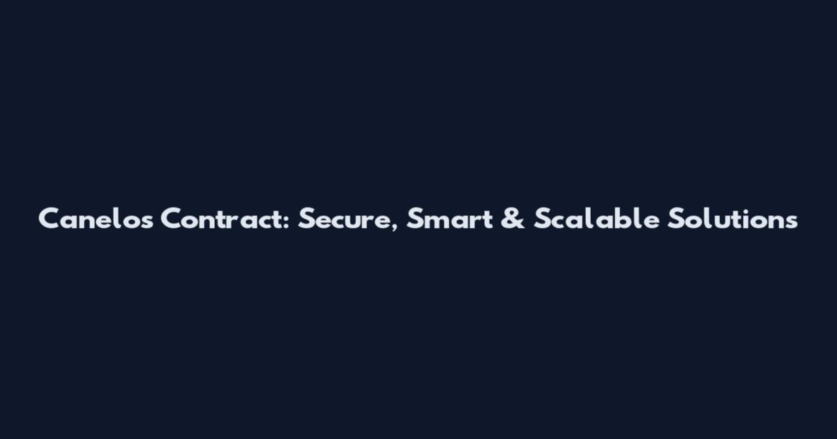 Canelos Contract: Secure, Smart & Scalable Solutions