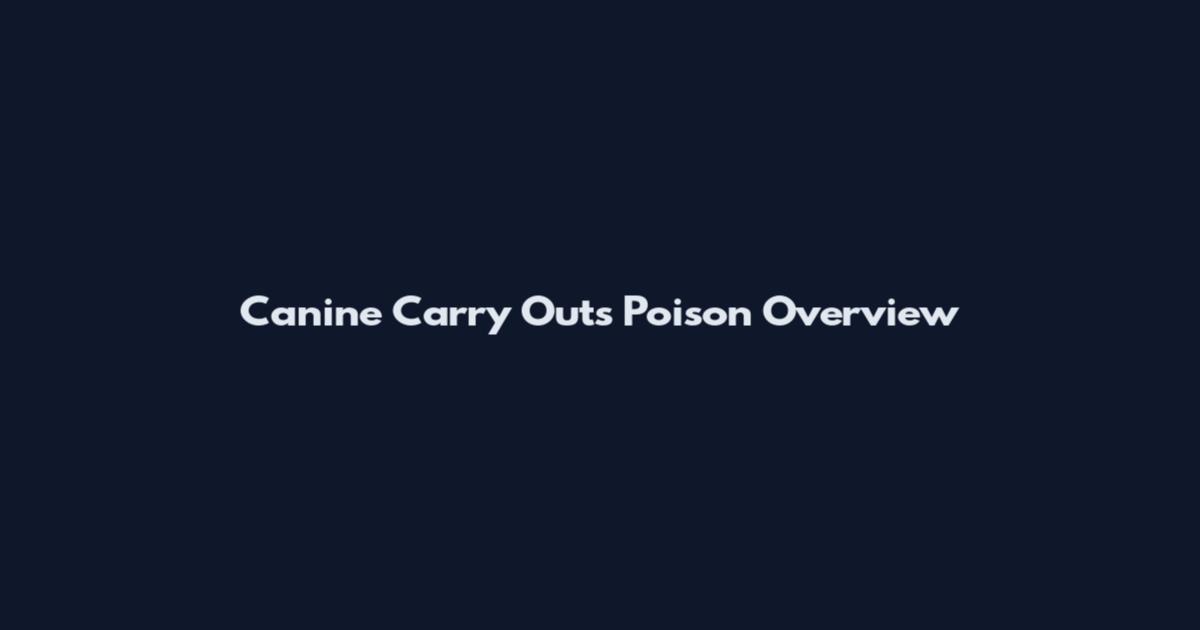 Canine Carry Outs Poison Overview