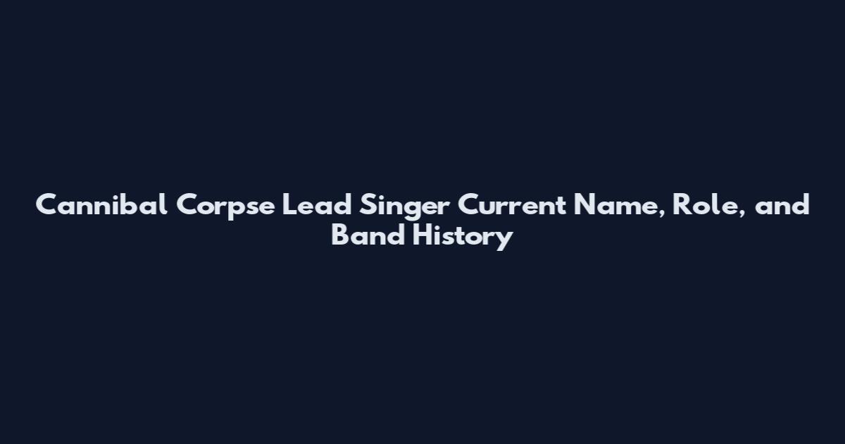 Cannibal Corpse Lead Singer Current Name, Role, and Band History