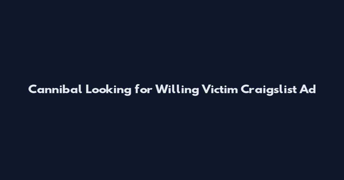Cannibal Looking for Willing Victim Craigslist Ad