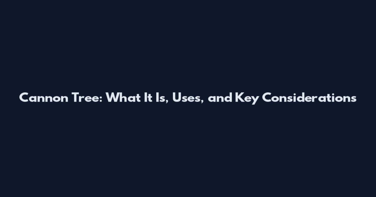 Cannon Tree: What It Is, Uses, and Key Considerations