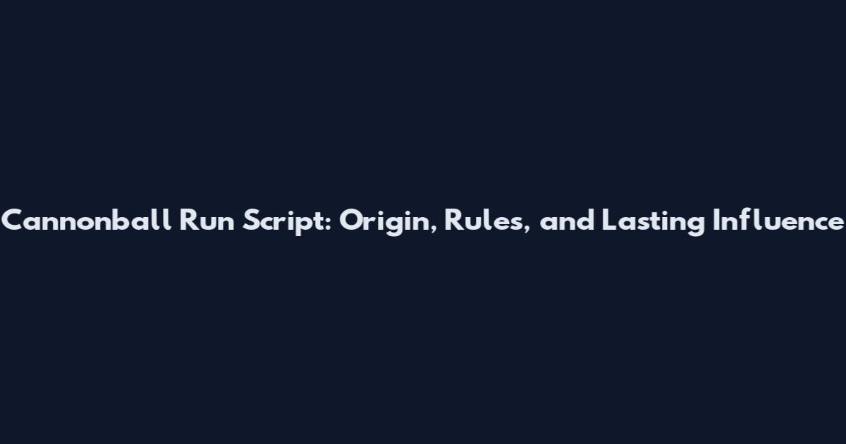 Cannonball Run Script: Origin, Rules, and Lasting Influence