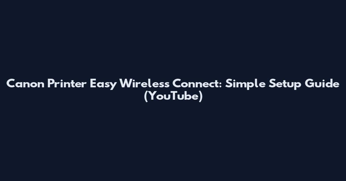Canon Printer Easy Wireless Connect: Simple Setup Guide (YouTube)