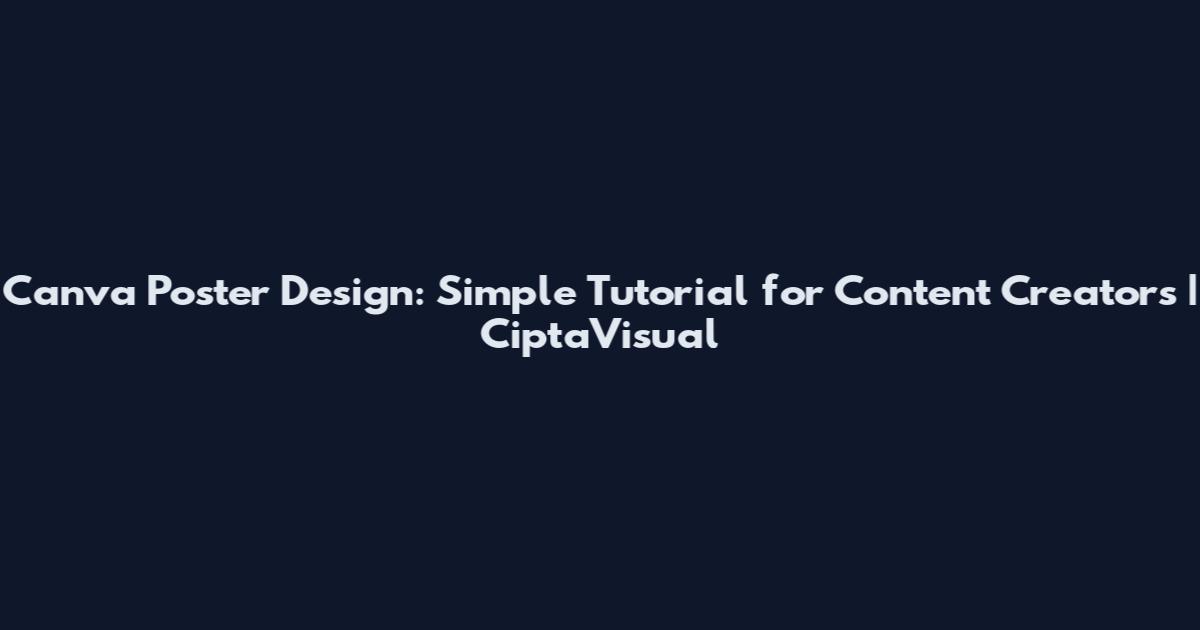 Canva Poster Design: Simple Tutorial for Content Creators | CiptaVisual