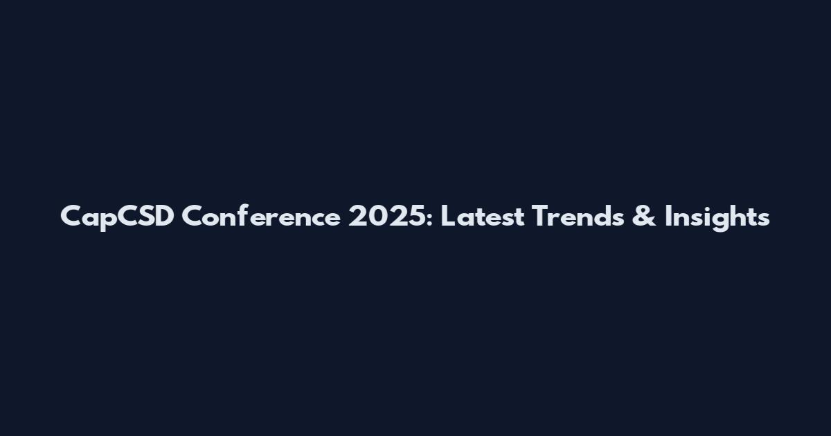 CapCSD Conference 2025: Latest Trends & Insights