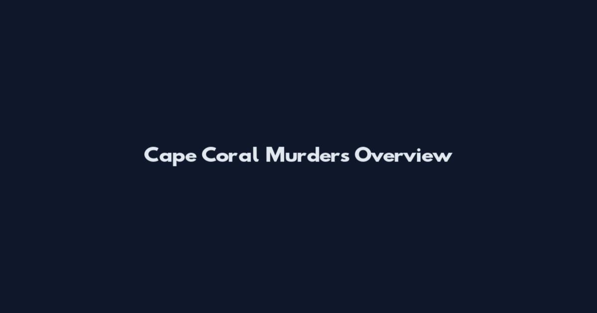 Cape Coral Murders Overview