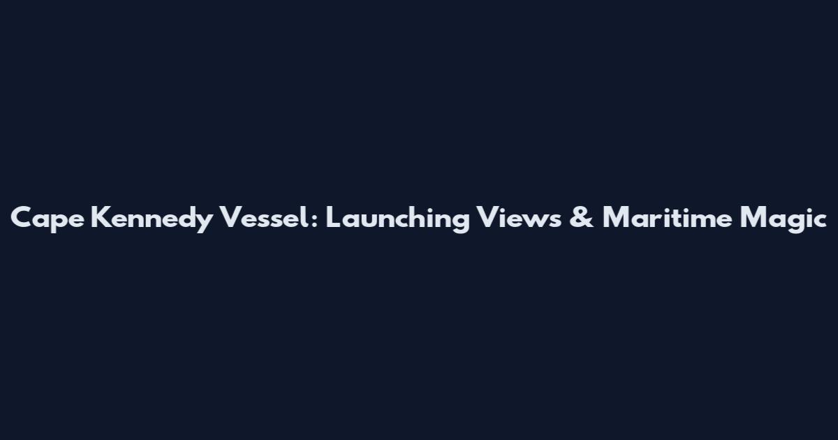 Cape Kennedy Vessel: Launching Views & Maritime Magic
