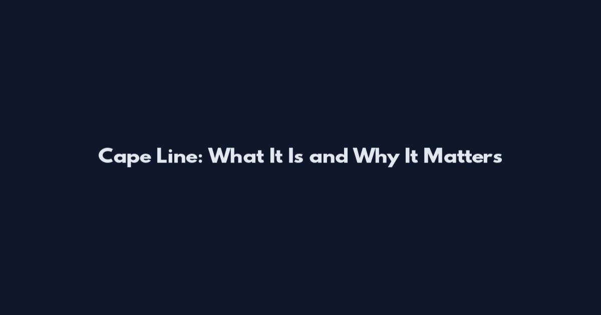 Cape Line: What It Is and Why It Matters