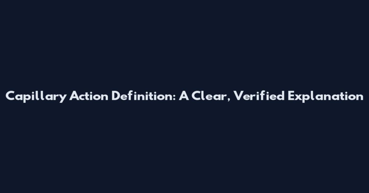 Capillary Action Definition: A Clear, Verified Explanation