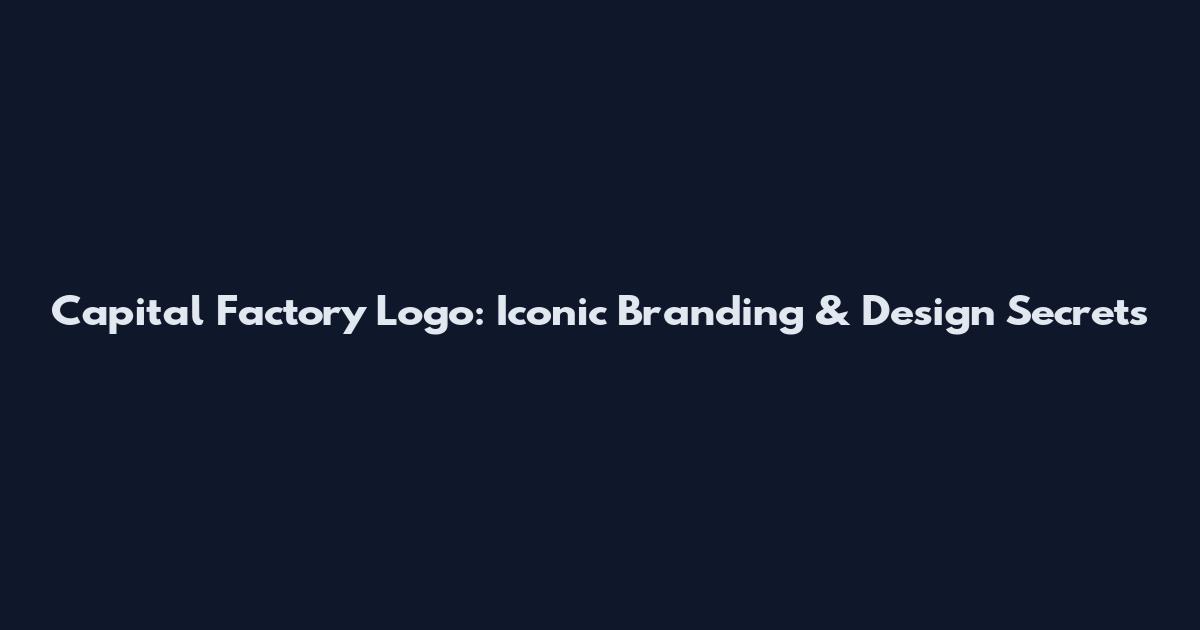 Capital Factory Logo: Iconic Branding & Design Secrets