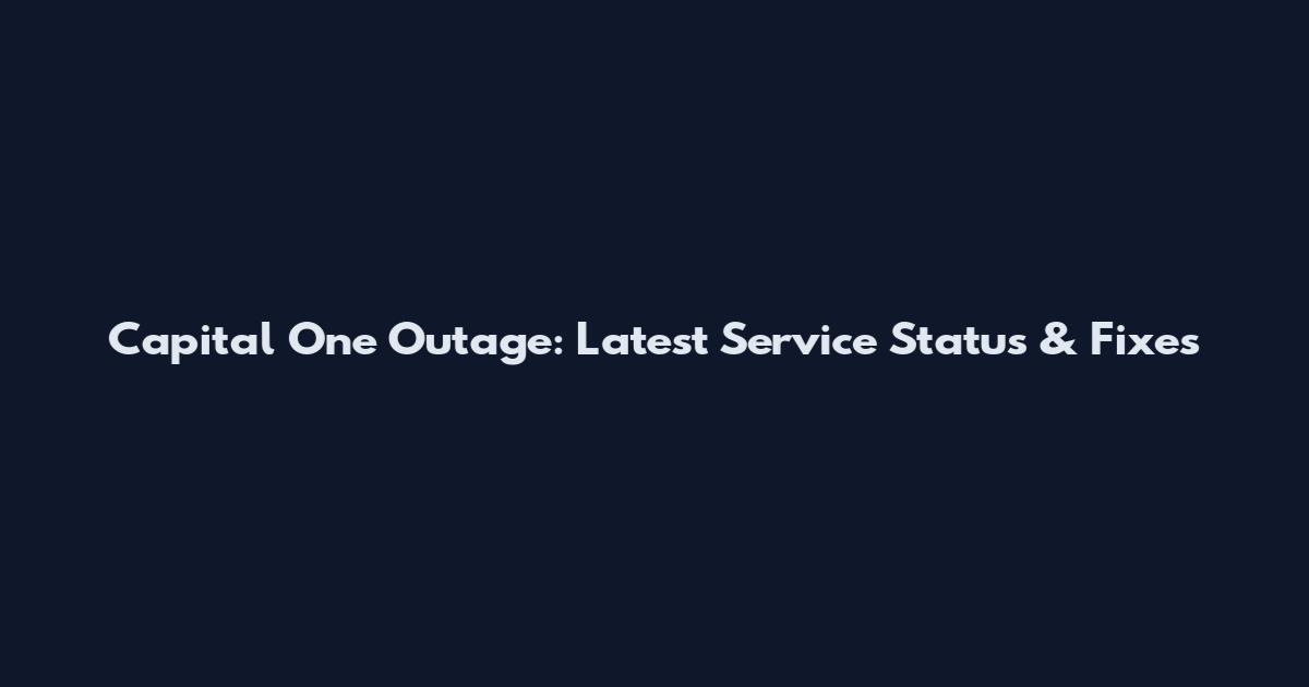 Capital One Outage: Latest Service Status & Fixes