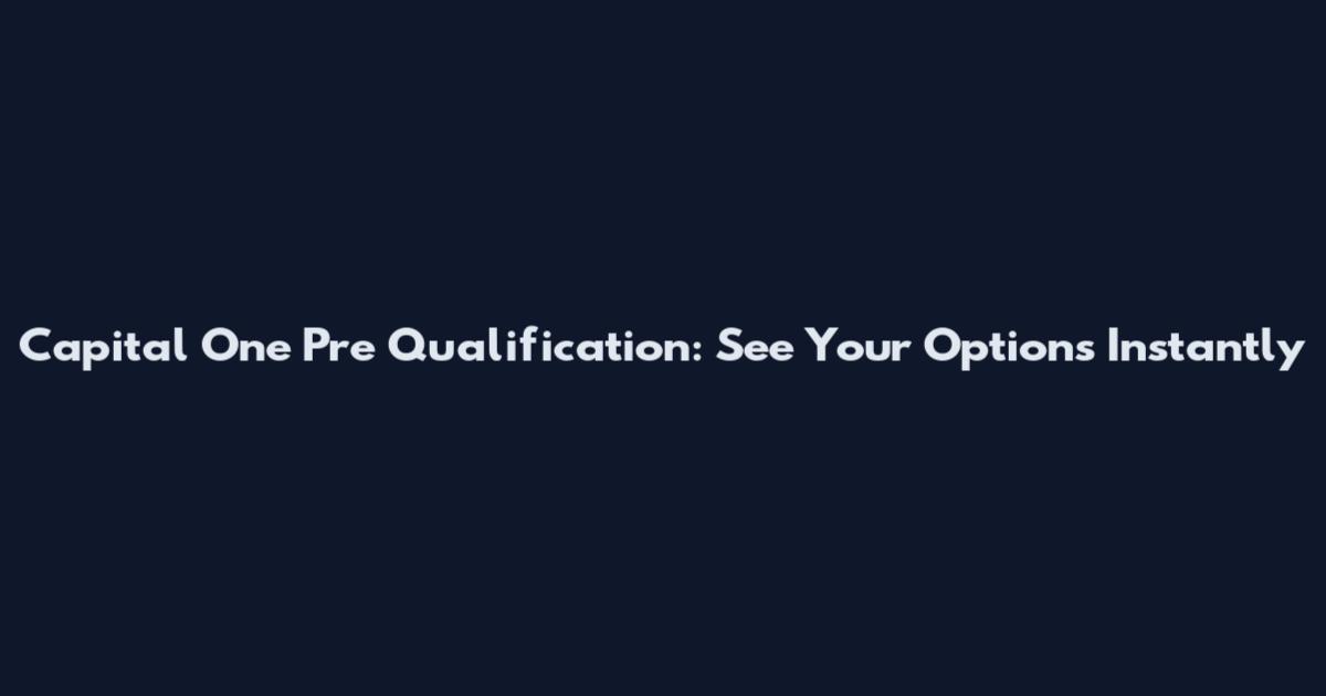 Capital One Pre Qualification: See Your Options Instantly