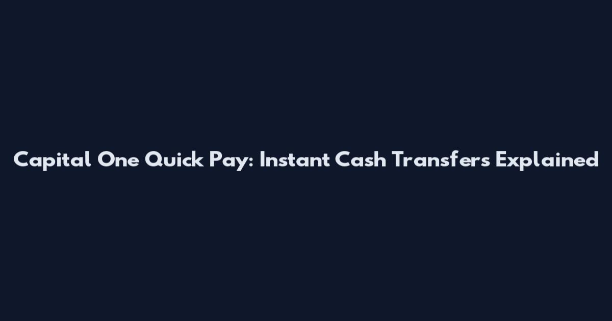 Capital One Quick Pay: Instant Cash Transfers Explained