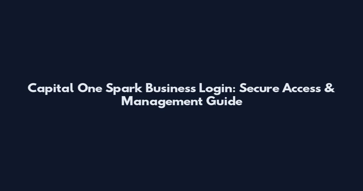 Capital One Spark Business Login: Secure Access & Management Guide