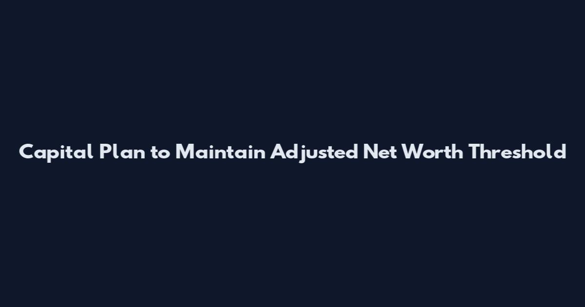 Capital Plan to Maintain Adjusted Net Worth Threshold