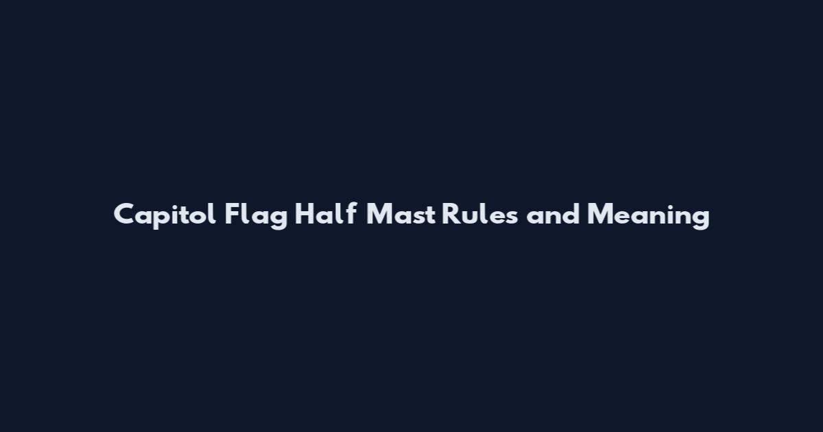 Capitol Flag Half Mast Rules and Meaning