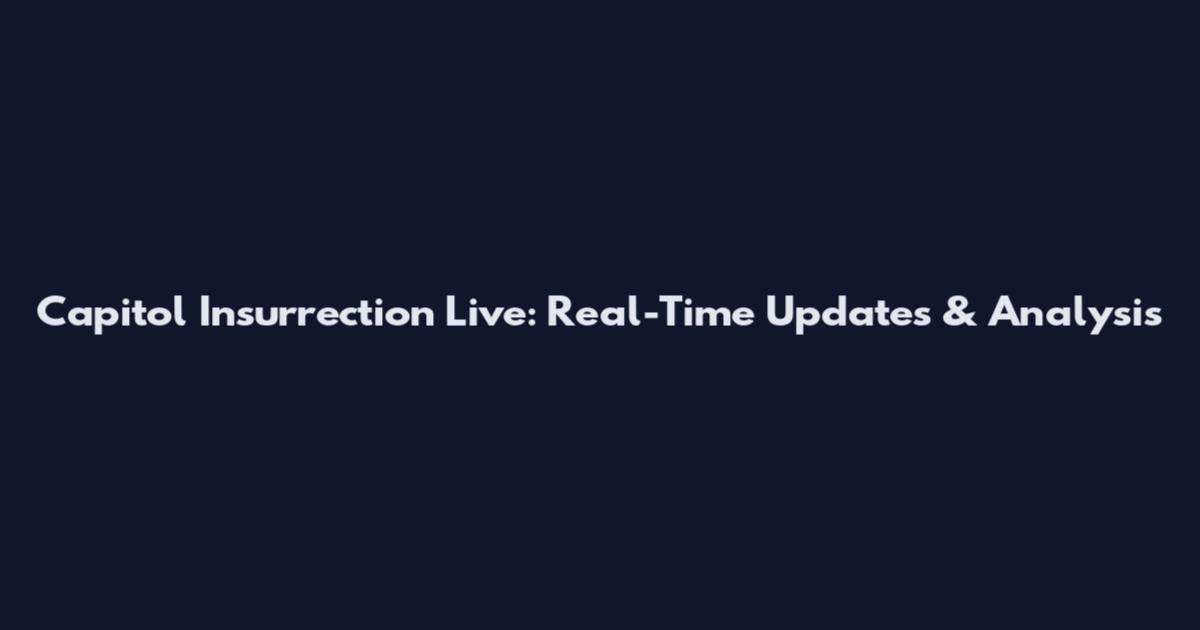 Capitol Insurrection Live: Real-Time Updates & Analysis
