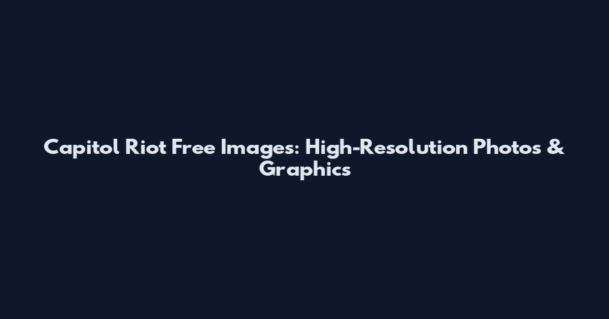 Capitol Riot Free Images: High-Resolution Photos & Graphics