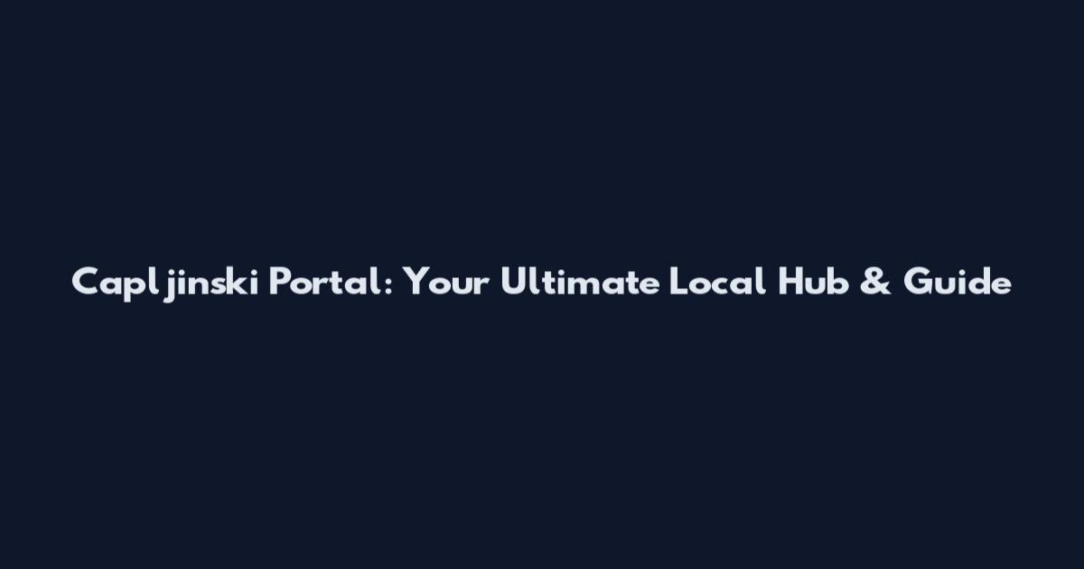 Capljinski Portal: Your Ultimate Local Hub & Guide