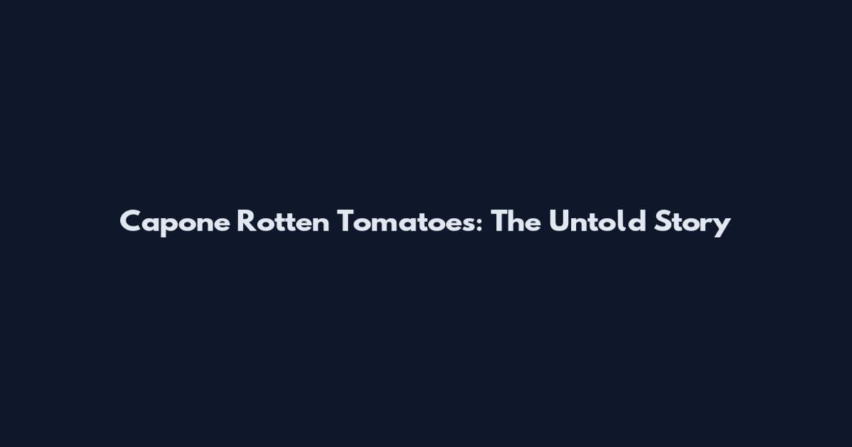 Capone Rotten Tomatoes: The Untold Story