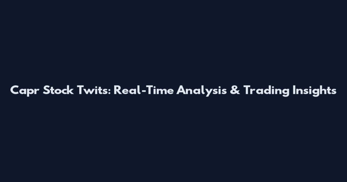 Capr Stock Twits: Real-Time Analysis & Trading Insights